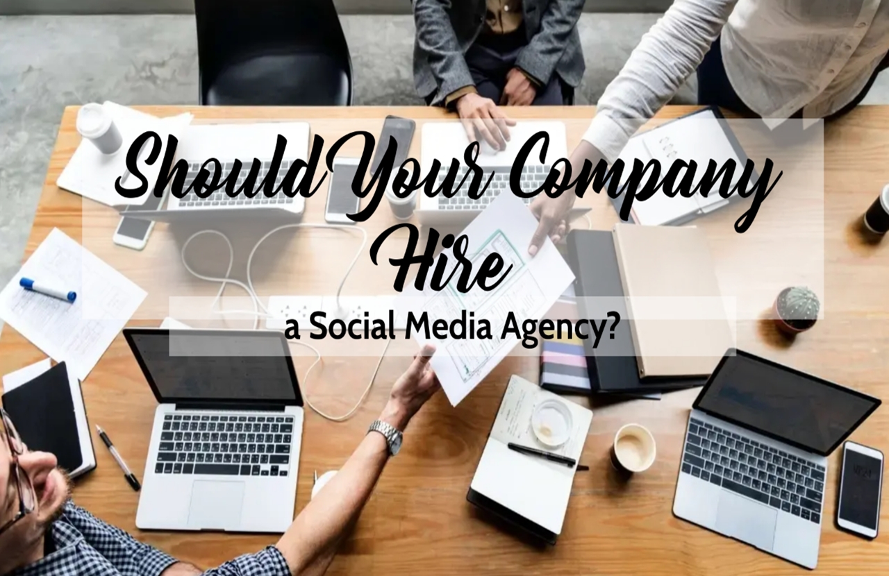 Should Your Company Hire A Social Media Agency Msd